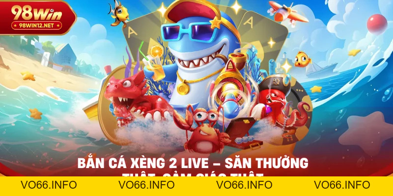 Bắn Cá Xèng 2 Live – Săn Thưởng Thật, Cảm Giác Thật - VO66