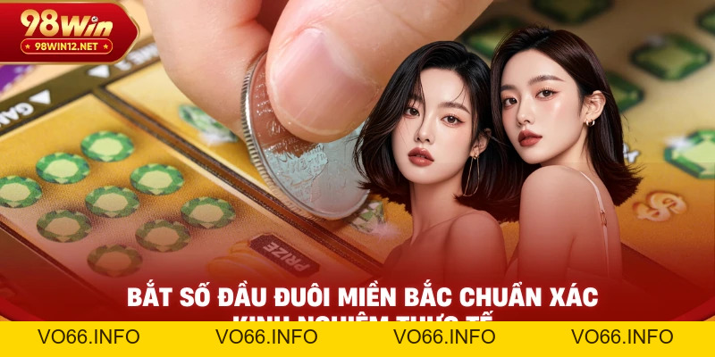 Bắt Số Đầu Đuôi Miền Bắc Chuẩn Xác – Kinh Nghiệm Thực Tế - VO66