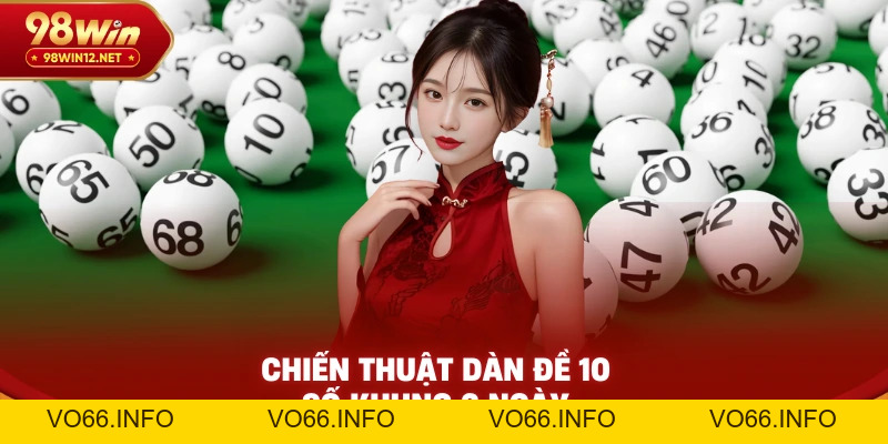 Dàn Đề 10 Số Khung 2 Ngày – Cách Nuôi Thực Chiến Dễ Trúng - VO66