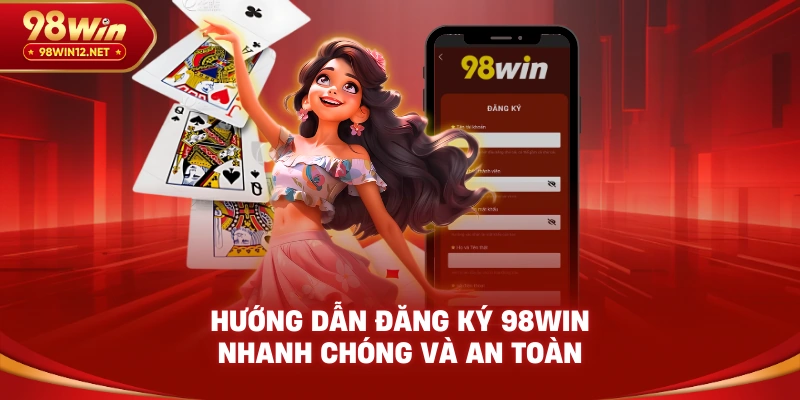Hướng Dẫn Đăng Ký 98win Nhanh Chóng Và An Toàn - VO66
