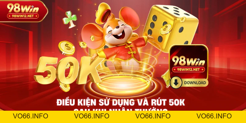 Tải App Nhận 50K – Ưu Đãi Đặc Biệt Khi Dùng Ứng Dụng 98WIN - VO66