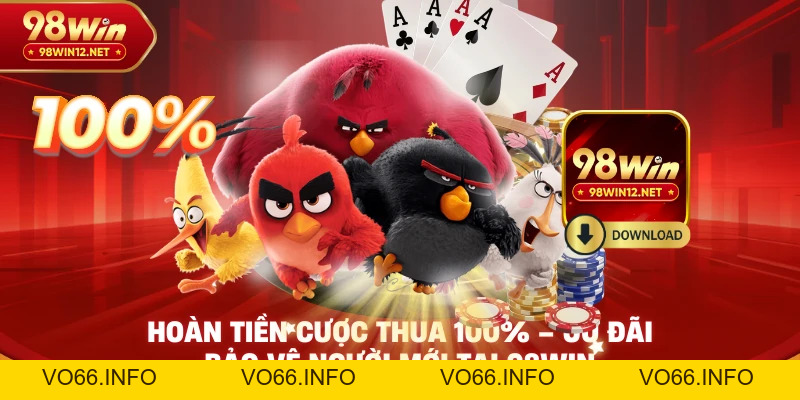 Hoàn Tiền Cược Thua 100% – Ưu Đãi Bảo Vệ Người Mới Tại 98WIN - VO66