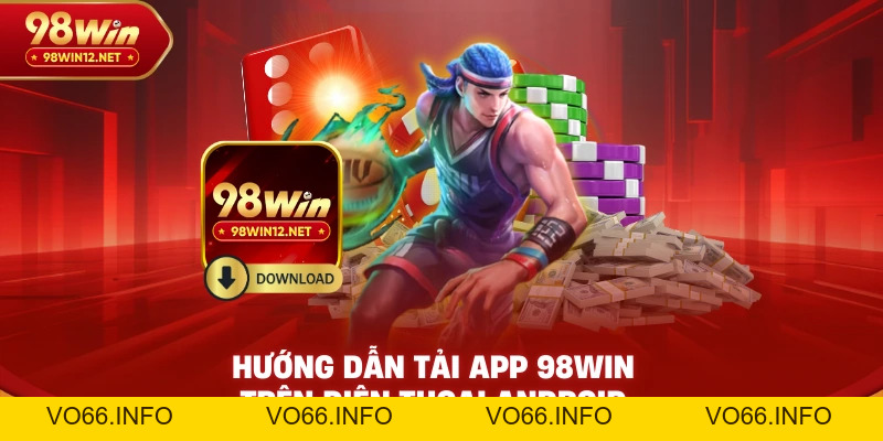 Tải App Nhận 50K – Ưu Đãi Đặc Biệt Khi Dùng Ứng Dụng 98WIN - VO66