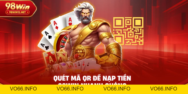 Nạp Tiền 98win – Hướng Dẫn Chi Tiết Và An Toàn Nhất - VO66