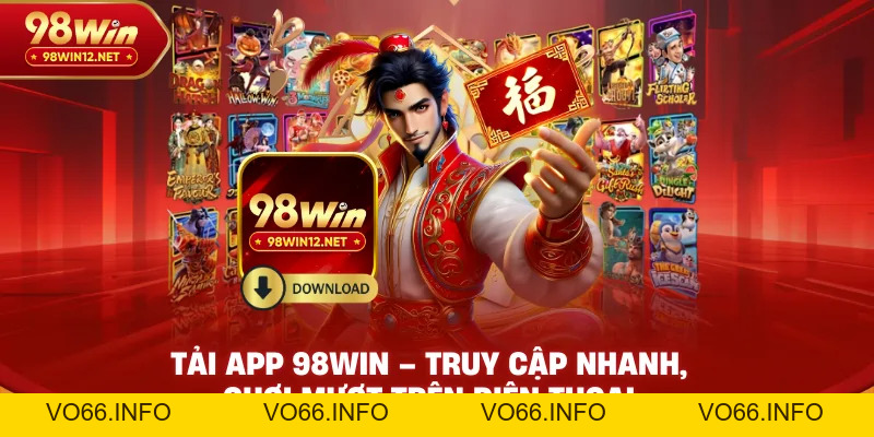 Tải App 98win – Truy Cập Nhanh, Chơi Mượt Trên Điện Thoại - VO66