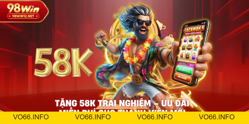 Tặng 58K Trải Nghiệm – Ưu Đãi Miễn Phí Cho Thành Viên Mới - VO66