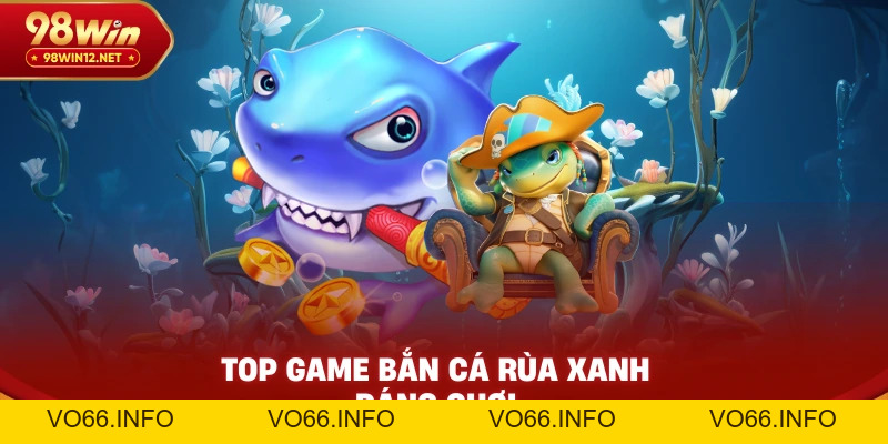 Bắn Cá Rùa Xanh – Cách Săn Rùa Trúng Lớn Trong Game Bắn Cá - VO66