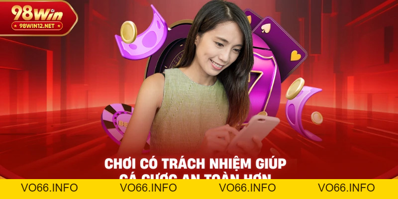 Chơi Có Trách Nhiệm Tại 98win – Giải Trí An Toàn Và Bền Vững - VO66